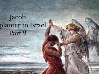 Jacob – Supplanter to Israel Part 2